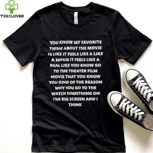 My favourite thing about the movie is like it feels like a movie shirt