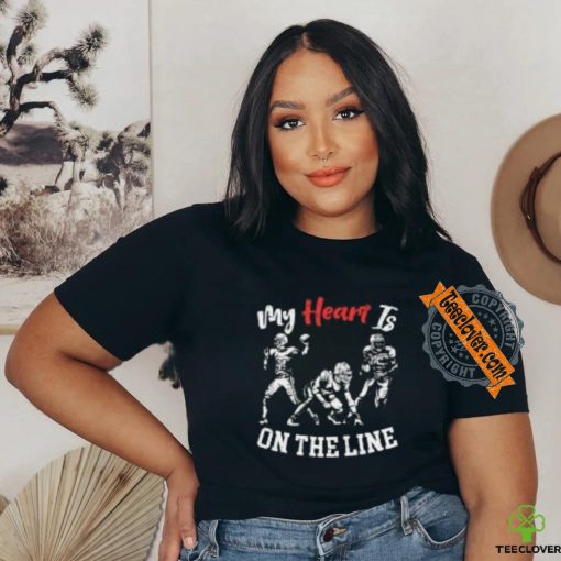 My heart is on the line shirt