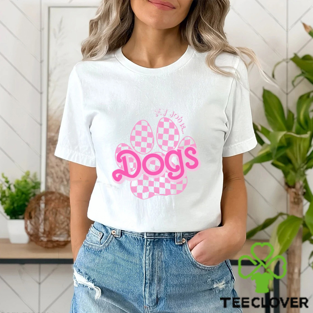 My job is Dogs Classic T Shirt My job is Dogs Classic T Shirt