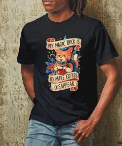 My magic trick is to make coffee disappear Cat shirt
