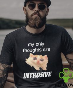 My only thoughts are intrusive hoodie, sweater, longsleeve, shirt v-neck, t-shirt