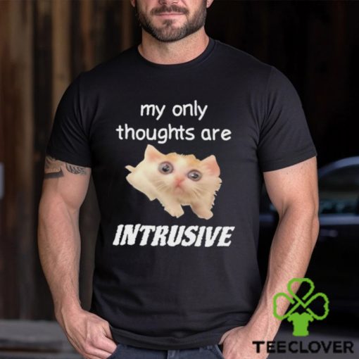 My only thoughts are intrusive hoodie, sweater, longsleeve, shirt v-neck, t-shirt