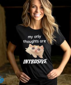 My only thoughts are intrusive hoodie, sweater, longsleeve, shirt v-neck, t-shirt