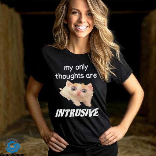 My only thoughts are intrusive hoodie, sweater, longsleeve, shirt v-neck, t-shirt