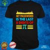 My password is the last 8 digits of Pi hoodie, sweater, longsleeve, shirt v-neck, t-shirt