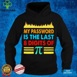 My password is the last 8 digits of Pi shirt