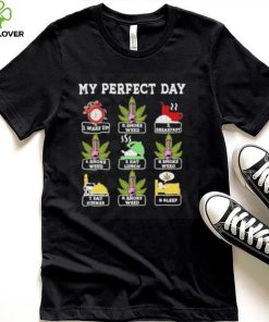 My perfect day wake up smoke weed breakfast eat lunch eat dinner sleep hoodie, sweater, longsleeve, shirt v-neck, t-shirt