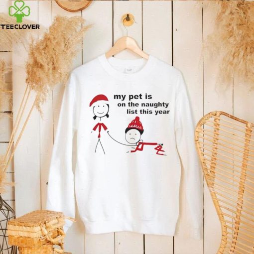 My pet is on the naughty list this year hoodie, sweater, longsleeve, shirt v-neck, t-shirt