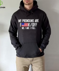 My pronouns are fuck off we’re full hoodie, sweater, longsleeve, shirt v-neck, t-shirt