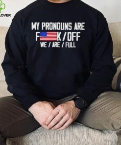 My pronouns are fuck off we’re full hoodie, sweater, longsleeve, shirt v-neck, t-shirt