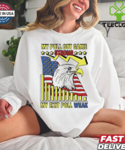 My pull out game strong my exit poll weak Eagle America shirt