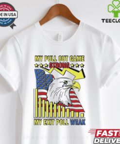 My pull out game strong my exit poll weak Eagle America shirt