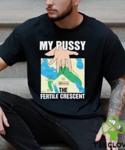 My pussy the fertile crescent map t shirt