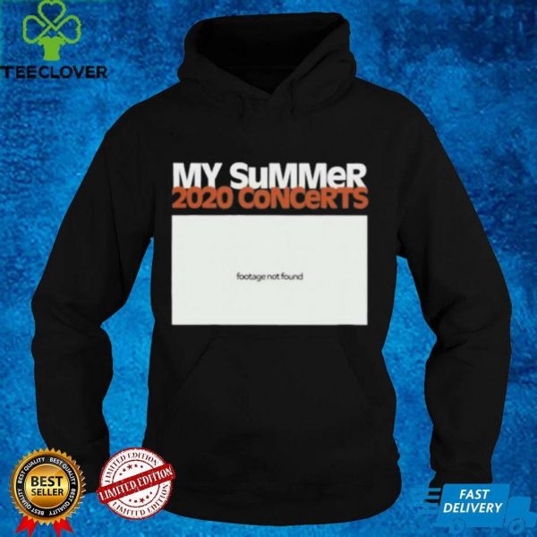 My summer 2020 concerts footage not found hoodie, sweater, longsleeve, shirt v-neck, t-shirt
