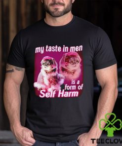 My taste in Men is a form of Self Harm Cat Meme Funny shirt