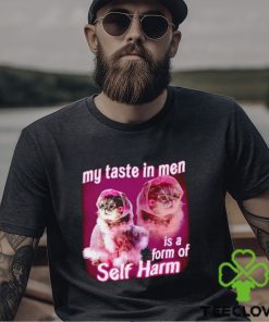 My taste in Men is a form of Self Harm Cat Meme Funny shirt
