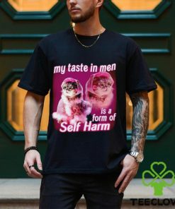 My taste in Men is a form of Self Harm Cat Meme Funny shirt