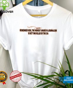 Myinterestislow Remember Kids The Highest Award In Journalism Is Getting Killed By The Cia T Shirt