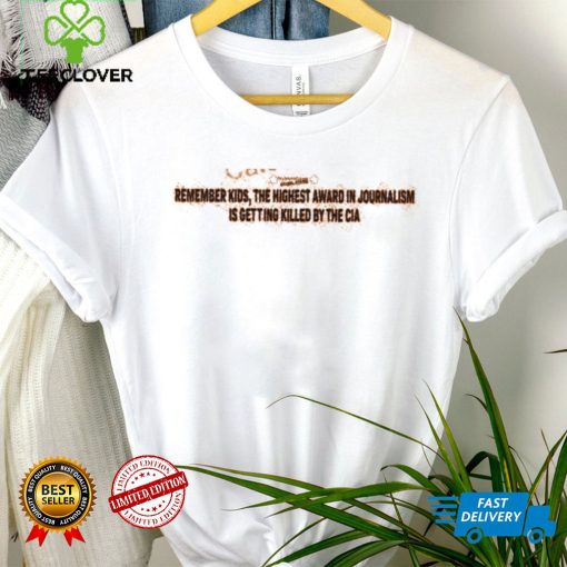 Myinterestislow Remember Kids The Highest Award In Journalism Is Getting Killed By The Cia T Shirt
