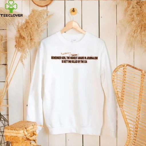 Myinterestislow Remember Kids The Highest Award In Journalism Is Getting Killed By The Cia T Shirt