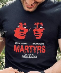Mylene Jampanoi Morjana Alaoui Martyrs Un Film De Pascal Laugier Shirt