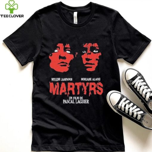 Mylene Jampanoi Morjana Alaoui Martyrs Un Film De Pascal Laugier Shirt