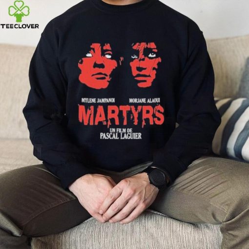 Mylene Jampanoi Morjana Alaoui Martyrs Un Film De Pascal Laugier Shirt