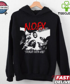 N.O.F.X Straight Outta Jobs t hoodie, sweater, longsleeve, shirt v-neck, t-shirt