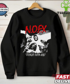 N.O.F.X Straight Outta Jobs t hoodie, sweater, longsleeve, shirt v-neck, t-shirt