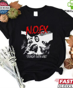 N.O.F.X Straight Outta Jobs t hoodie, sweater, longsleeve, shirt v-neck, t-shirt