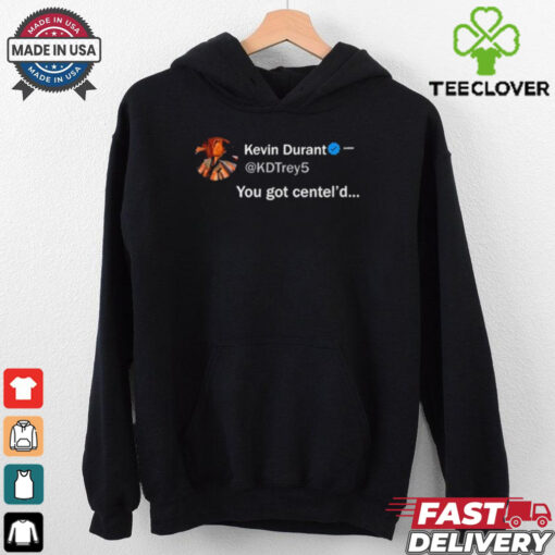 NBA Kevin Durant You Got Centel’d t hoodie, sweater, longsleeve, shirt v-neck, t-shirt