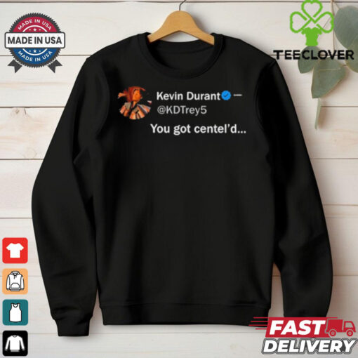 NBA Kevin Durant You Got Centel’d t hoodie, sweater, longsleeve, shirt v-neck, t-shirt