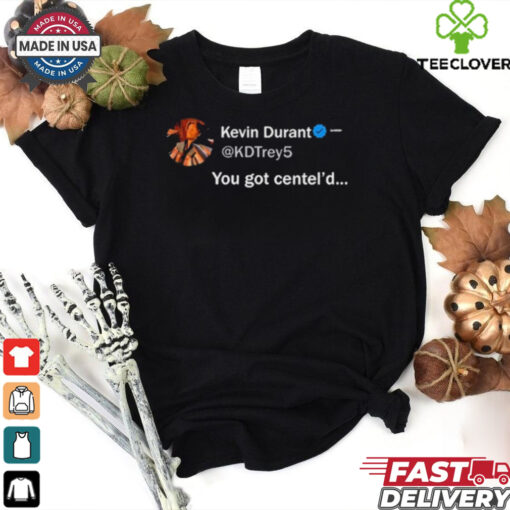 NBA Kevin Durant You Got Centel’d t hoodie, sweater, longsleeve, shirt v-neck, t-shirt