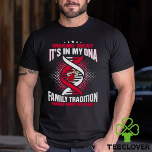 NBA Miami Heat It’s In My DNA Family Tradition Passed Down For Years Shirt