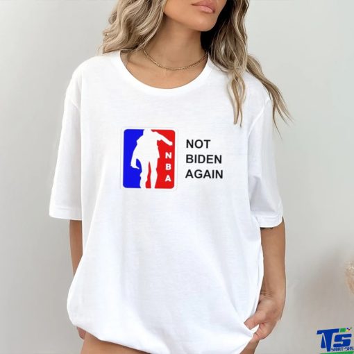 NBA Not Biden Again Shirt