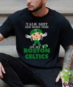 NBA Talk Shit One More Time On My Boston Celtics shirt