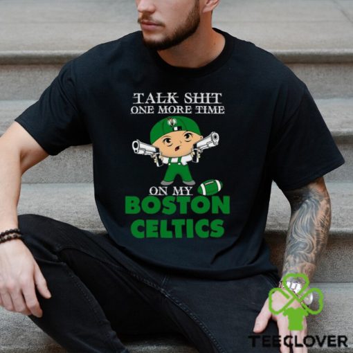 NBA Talk Shit One More Time On My Boston Celtics shirt
