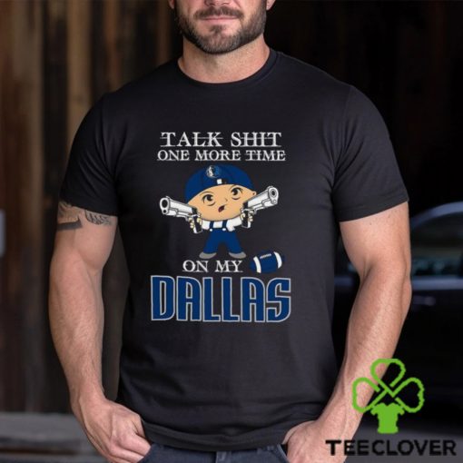NBA Talk Shit One More Time On My Dallas Mavericks shirt