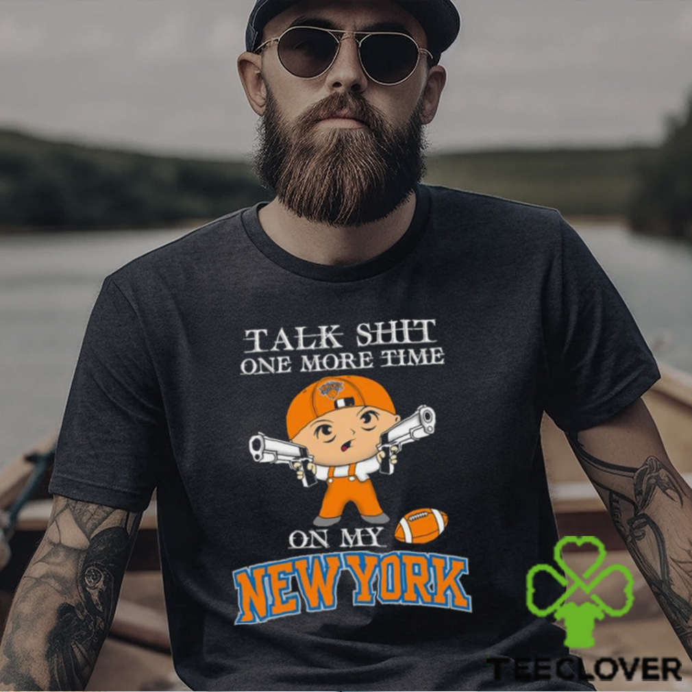 NBA Talk Shit One More Time On My New York Knicks shirt NBA Talk Shit One More Time On My New York Knicks shirt