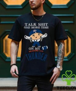 NBA Talk Shit One More Time On My Oklahoma City Thunder shirt