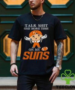 NBA Talk Shit One More Time On My Phoenix Suns shirt