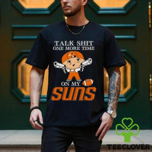 NBA Talk Shit One More Time On My Phoenix Suns shirt