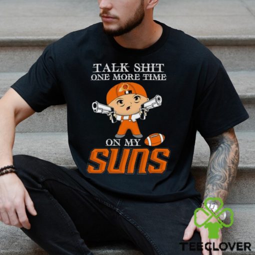 NBA Talk Shit One More Time On My Phoenix Suns shirt
