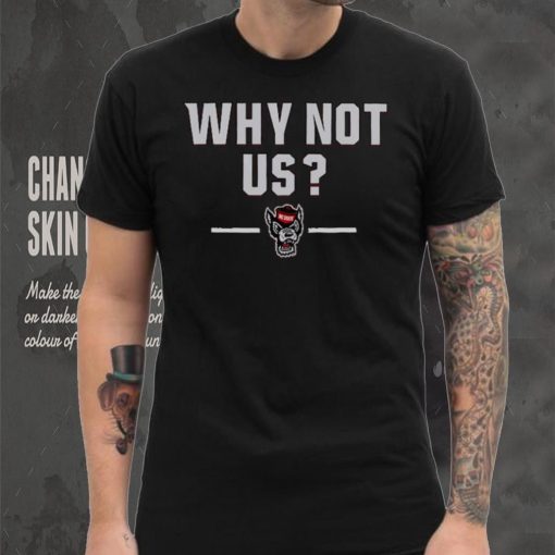 NC State Basketball Why Not Us T Shirt