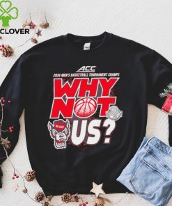 NC State Wolfpack 2024 Men’s basketball Tournament Champs why not us shirt