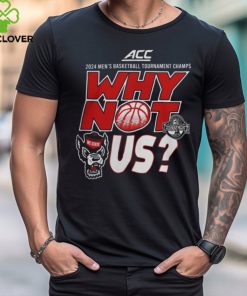 NC State Wolfpack ACC Basketball 2024 Champions Why Not Us Against All Odds T Shirts