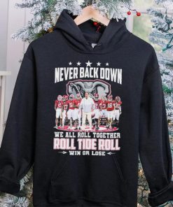 NCAA Never Back Down We Go Together Alabama Crimson Tide Roll Tide Roll Win Or Lose Signatures Shirt