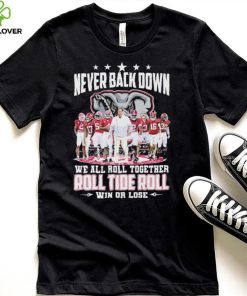 NCAA Never Back Down We Go Together Alabama Crimson Tide Roll Tide Roll Win Or Lose Signatures Shirt