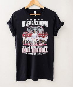 NCAA Never Back Down We Go Together Alabama Crimson Tide Roll Tide Roll Win Or Lose Signatures Shirt