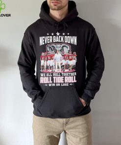 NCAA Never Back Down We Go Together Alabama Crimson Tide Roll Tide Roll Win Or Lose Signatures Shirt